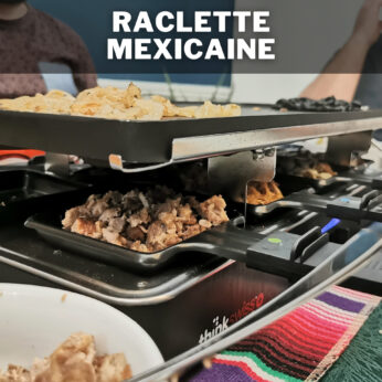 Raclette mexicaine (pour 4 à 6 personnes)