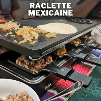 Raclette mexicaine (pour 6 à 8 personnes)